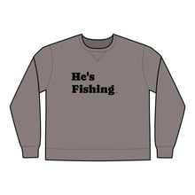 Load image into Gallery viewer, &quot;He&#39;s Fishing...&quot; Unisex Crewneck Sweatshirt
