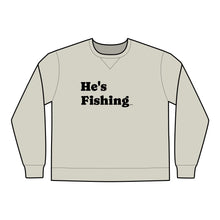 Load image into Gallery viewer, &quot;He&#39;s Fishing...&quot; Unisex Crewneck Sweatshirt
